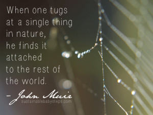 When one tugs at a single thing in nature, he finds it attached to the ...