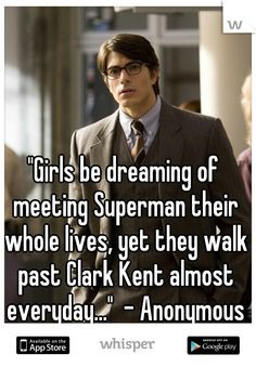 ... lives, yet they walk past Clark Kent almost everyday...