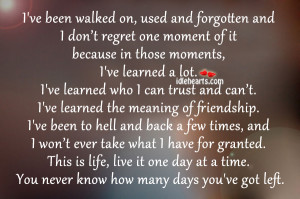ve Been Walked On, Used And Forgotten And I Don’t Regret….