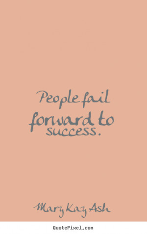 People Fail Forward Success Mary Kay Ash Quotes Quotations