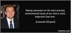 issues of our time is more important than ever Leonardo DiCaprio