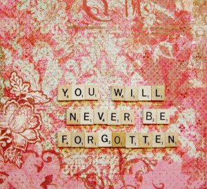 inspirational quote saying you will never be forgotten