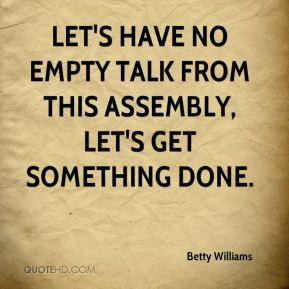 Let's have no empty talk from this assembly, let's get something done.