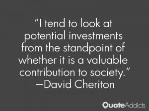 tend to look at potential investments from the standpoint of whether ...