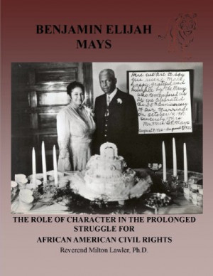 Benjamin E. Mays: the role of character in the prolonged struggle for ...