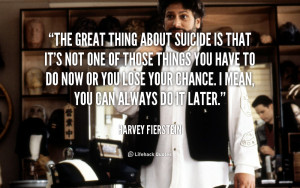 quote-Harvey-Fierstein-the-great-thing-about-suicide-is-that-90175.png