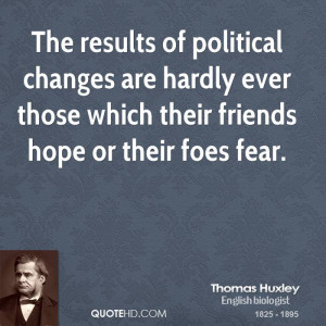 The results of political changes are hardly ever those which their ...