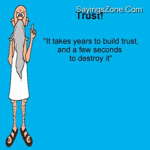 Trust ”It Takes Years To Build Trust, And A Few Seconds To Destroy ...