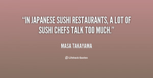 In Japanese sushi restaurants, a lot of sushi chefs talk too much ...