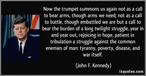 Now the trumpet summons us again not as a call to bear arms, though ...