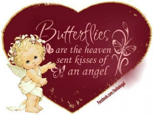Butterflies are the heaven sent kisses of an angel