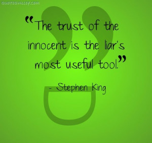 The Trust Of The Innocent Is The Liar’s Most Useful Tool