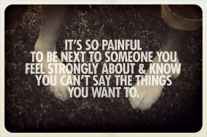 Quotes Of Amazing Pain Its So Painful To Be Next To Someone You Feel ...