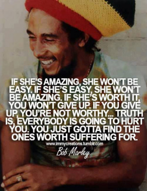 ... worth it, you won’t give up…” Did Bob Marley say all that