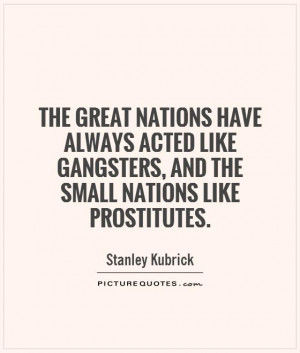 ... like gangsters, and the small nations like prostitutes. Picture Quote