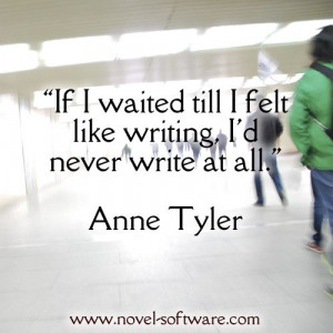 ... writing, I’d never write at all.” — Anne Tyler #writing #quotes