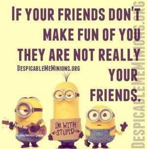 if your friends if your friends don t make fun of you they are not ...