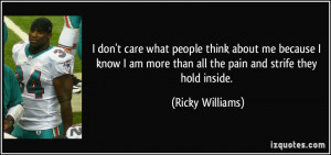 ... more than all the pain and strife they hold inside. - Ricky Williams
