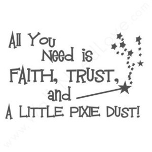 All you need is Faith Trust and a little Pixie Dust