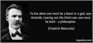 To live alone one must be a beast or a god, says Aristotle. Leaving ...