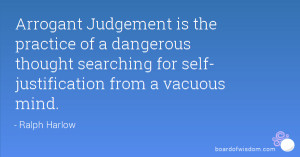 Arrogant Judgement is the practice of a dangerous thought searching ...