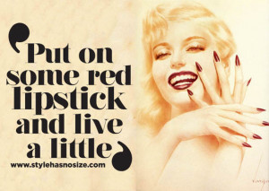 Put on some red lipstick and live a little’. Hihi…. a nice message ...
