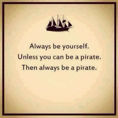 ... be a pirate. Then always be a pirate. | Anonymous ART of Revolution