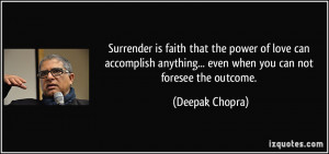 Surrender is faith that the power of love can accomplish anything ...