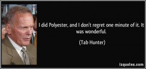 did Polyester, and I don't regret one minute of it. It was wonderful ...