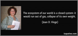 ... it would run out of gas, collapse of its own weight. - Joan D. Vinge