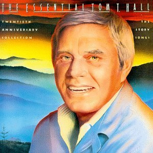 The Essential Tom T. Hall: Twentieth Anniversary Collection-The Story ...