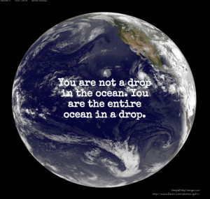 ... Drop In The Ocean, You Are The Entire Ocean In A Drop - Earth Quote