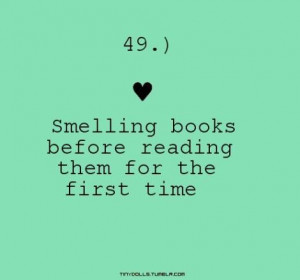 Smelling Books Before Reading Them For The First Time ~ Books Quotes