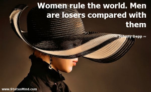 Women rule the world. Men are losers compared with them - Johnny Depp ...