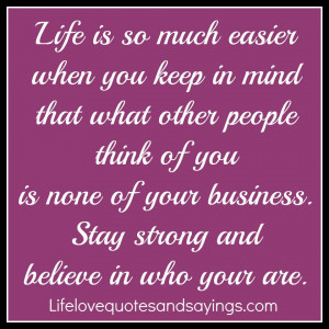 ... you is none of your business. Stay strong and believe in who your are