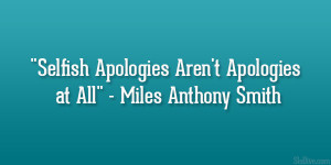 ... Selfish Apologies Aren’t Apologies at All” – Miles Anthony Smith