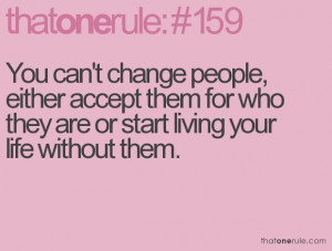 ... accept them for who they are or start living your life without them