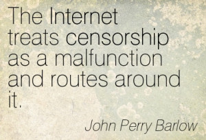 The Internet Treats Censorship As A Malfunction And Routes Around It ...