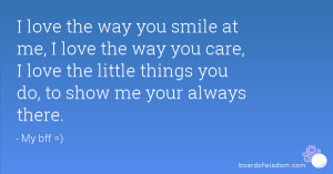 ... me, I love the way you care, I love the little things you do, to show