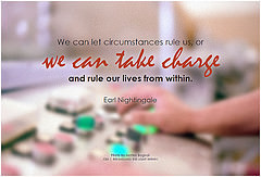 Earl Nightingale We can let circumstances rule us, or we can take ...