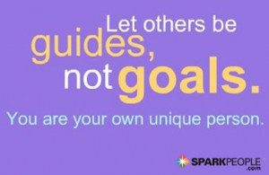 ... Quote - Let others be guides, not goals. You are your own unique