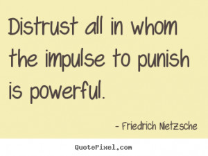 ... to punish is powerful. Friedrich Nietzsche great inspirational sayings