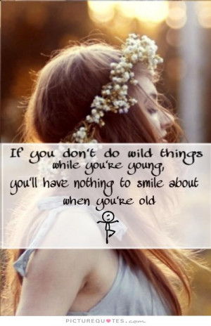 Smile Quotes Enjoy Life Quotes Young Quotes Wild Quotes