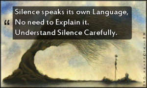 ... own Language, No need to Explain it. Understand Silence Carefully