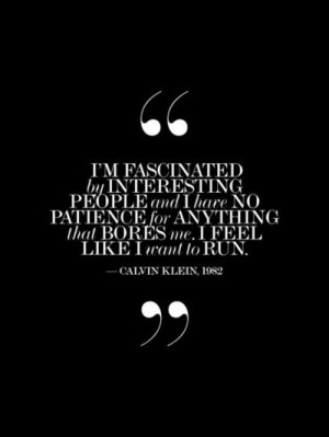 Calvin Klein Quote--I love pretty much EVERYTHING this man creates ...