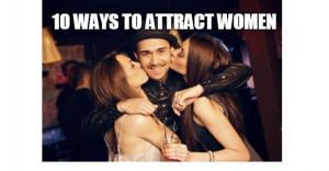 Want to know how to make women flock to you? Read this!