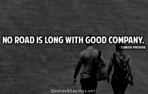 No road is long with good company.