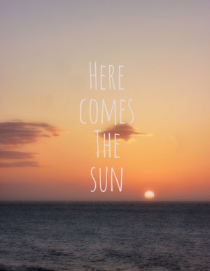 Here comes the Sun