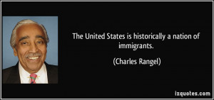 The United States is historically a nation of immigrants. - Charles ...