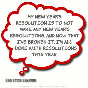 My New Year’s resolution is to not make any New Year’s resolutions ...